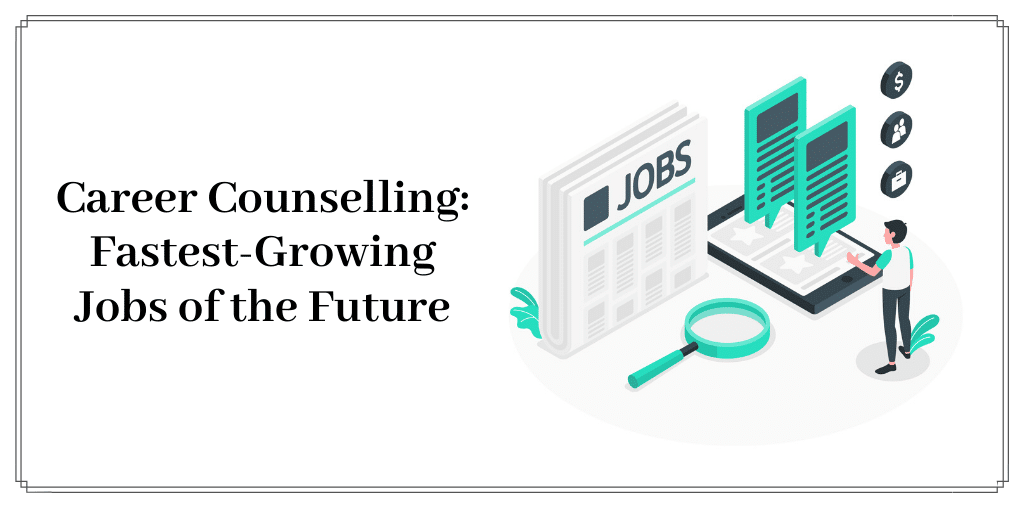Career Counselling: Fastest-Growing Jobs of the Future